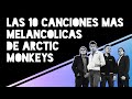 Las 10 canciones más MELANCÓLICAS de Arctic Monkeys