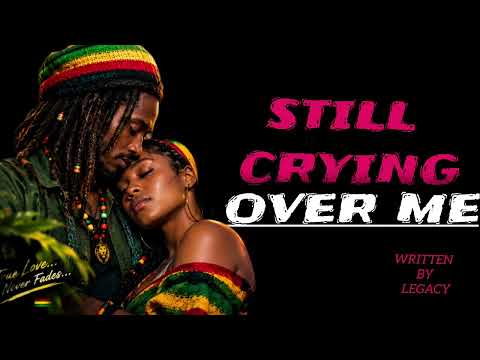 Still Crying Over Me  -  Legacy (Official Music video MP4) reggae vibe 2026
