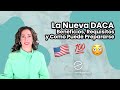 La Nueva DACA: Beneficios, Requisitos y Como Puede Prepararse