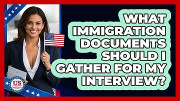 What immigration documents should I gather for my interview?