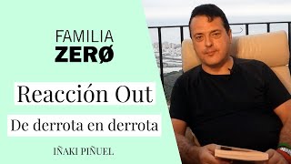 ✅ La reacción out a la Familia Zero. De derrota en derrota  Dr. Iñaki Piñuel