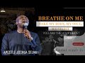 TAKE MY BODY MY SOUL MY SPIRIT BREATHE ON ME|| APOSTLE JOSHUA SELMAN [KOINONIA WORSHIP EXPERIENCE]