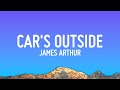 James Arthur - Car&#39;s Outside (Lyrics)