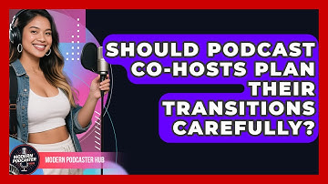 Should Podcast Co-hosts Plan Their Transitions Carefully? | Modern Podcaster Hub News