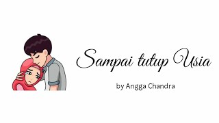 SAMPAI TUTUP USIA by ANGGA CHANDRA (ANIMASI LIRIK VIDEO)