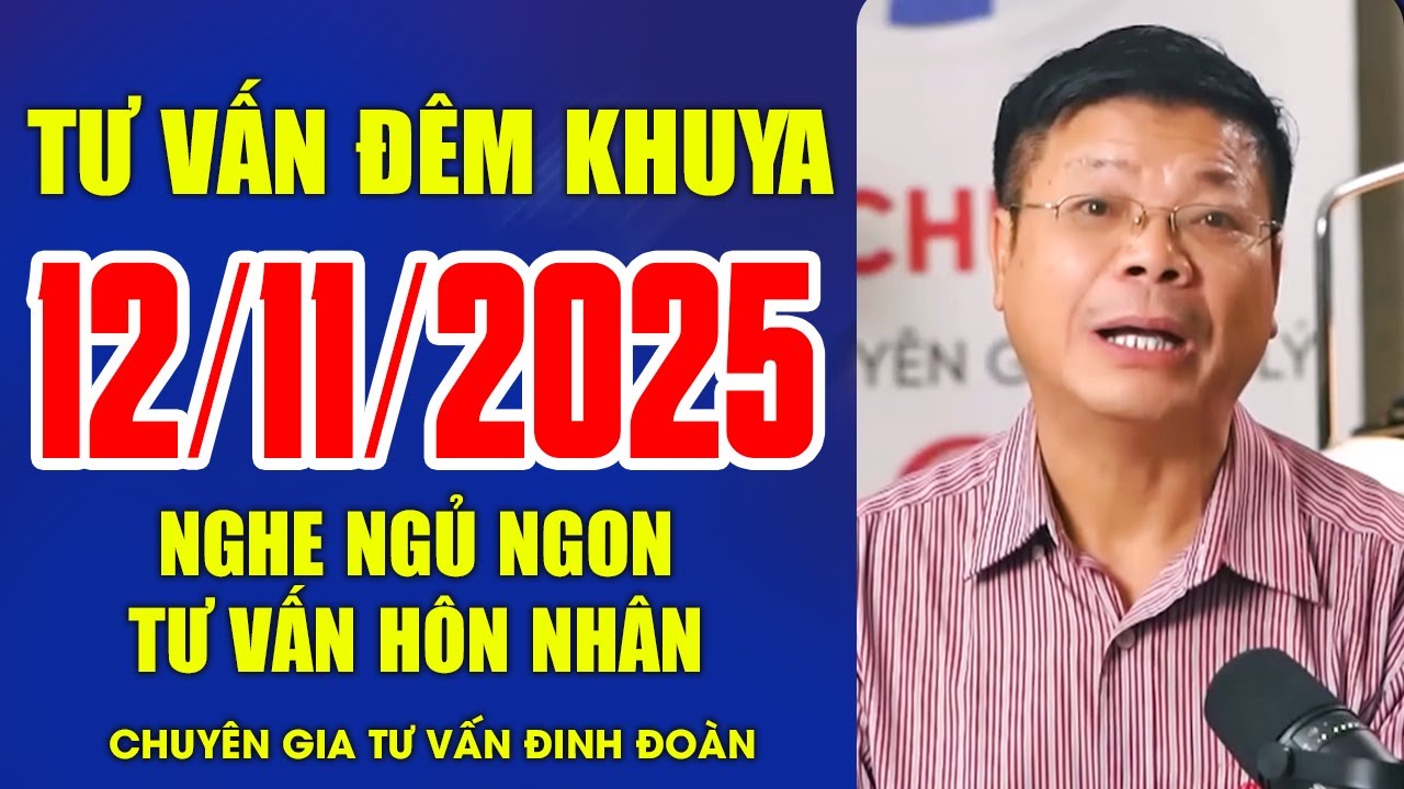 [SỐ ĐẶC BIỆT] Tư Vấn Đêm Khuya Ngày 12/11/2025 | Khi Hôn Nhân Gặp Sóng Gió – Đinh Đoàn Lên Tiếng