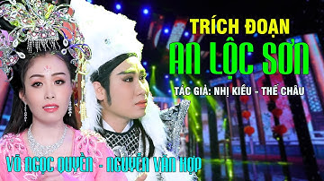[TRÍCH ĐOẠN] AN LỘC SƠN - CBVC NGUYỄN VĂN HỢP - NS VÕ NGỌC QUYỀN