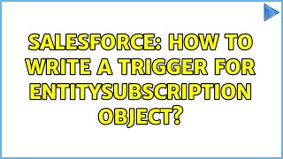 Salesforce: How to write a trigger for EntitySubscription object? (2 Solutions!!)