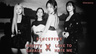 BLACKPINK -  PRETTY SAVAGE + LOVE TO HATE ME [MASHUP]