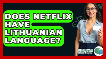 Does Netflix Have Lithuanian Language? - The Language Library