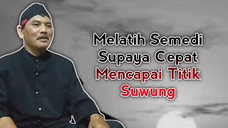MELATIH SEMEDI UNTUK MENCAPAI TITIK SUWUNG - Kang Hendro Eps.173