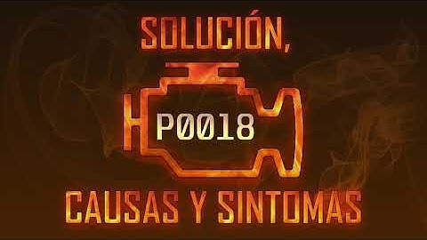 Código P0018 — Solución, Causas y Sintoma