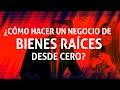 Cómo hacer un negocio de Bienes Raíces paso a paso?