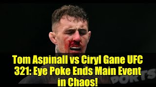 Tom Aspinall vs Ciryl Gane UFC 321: Eye Poke Ends Main Event in Chaos! | Full Fight Breakdown