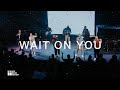 Wait On You by Elevation Worship & Maverick City Music | Live | Covered by The Block Worship