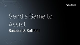 Submit a Game to Assist • Baseball & Softball