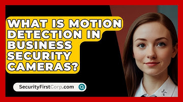 What Is Motion Detection In Business Security Cameras? - SecurityFirstCorp.com