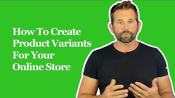 How To Create Product Variants For Your Online Store