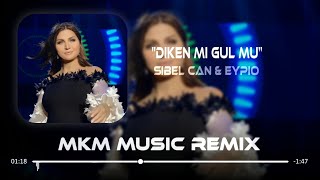 Sibel Can & Eypio - Diken Mi Gül Mü ( MKM Remix ) Sen Bülbüle Gel Resimi