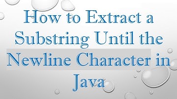 How to Extract a Substring Until the Newline Character in Java