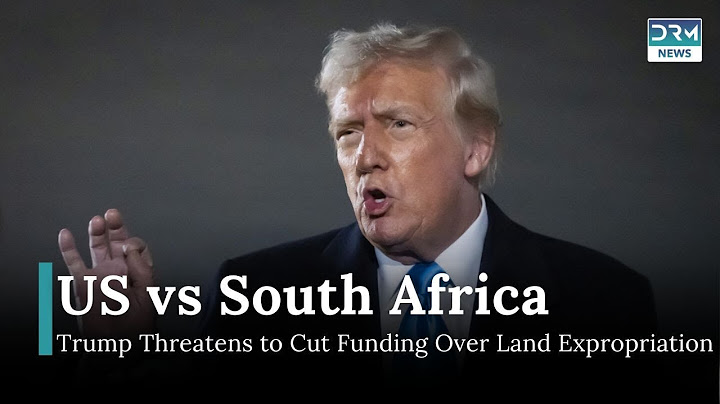 Trump Threatens to Cut US Funding to South Africa Over Land Expropriation | DRM News | AC14