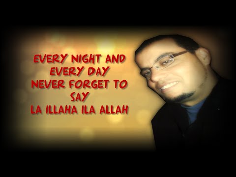 Every Night And Every Day Never Forget To Say La Illaha Ila ALLAH