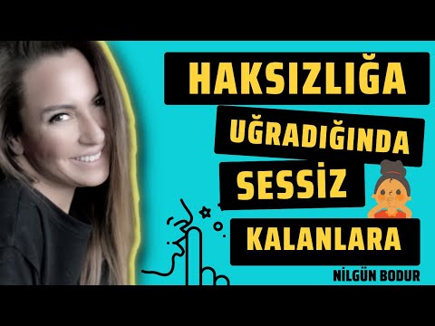 Haksızlığa Uğradığında Sessiz Kalanlar  - Nilgün BODUR ⎮ Kişisel Gelişim