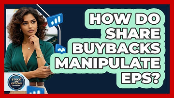 How Do Share Buybacks Manipulate EPS? - Stock and Options Playbook