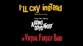 I'll Cry Instead (Beatles cover) - The Virtual Fantasy Band