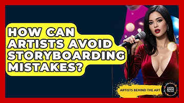 How Can Artists Avoid Storyboarding Mistakes? - Artists Behind the Art