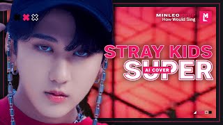 [Ai Cover] How Would Stray Kids Sing — Super (Seventeen) • Minleo