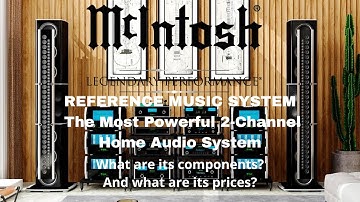 McIntosh REFERENCE MUSIC SYSTEM The Most Powerful 2-Channel Home Audio System
