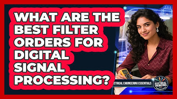 What Are The Best Filter Orders For Digital Signal Processing? - Electrical Engineering Essentials