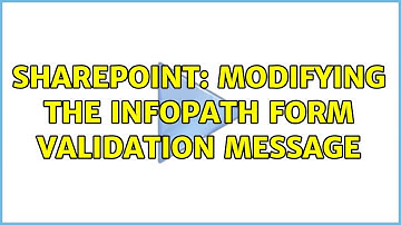 Sharepoint: Modifying the InfoPath Form Validation Message