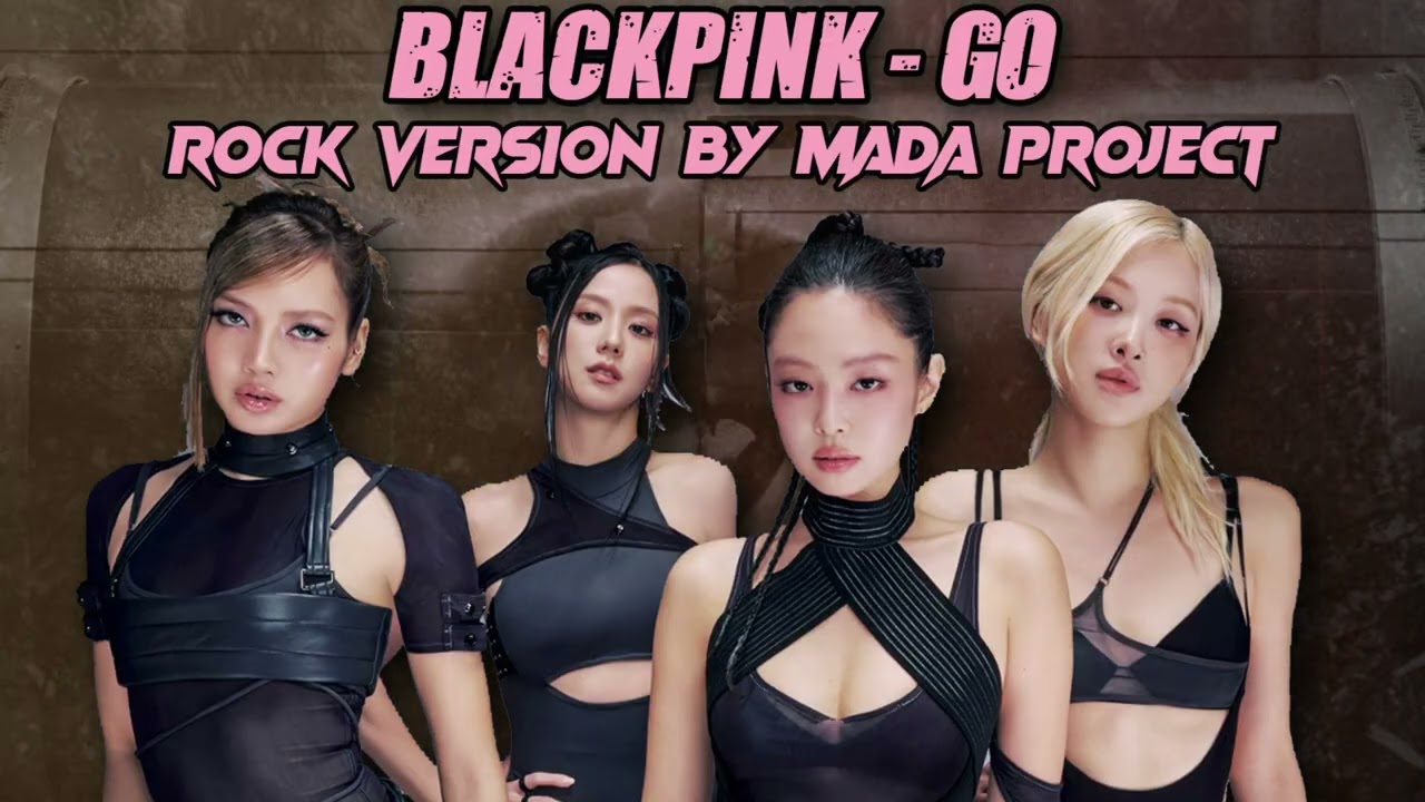 BLACKPINK - 'GO' (ROCK VERSION by Mada Project)
