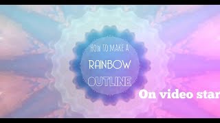 HOW TO MAKE RAINBOW OUTLINES ON VIDEO STAR - Tamara