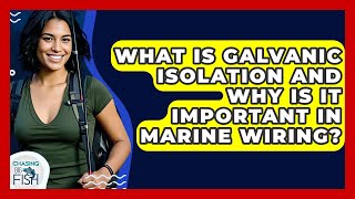 What Is Galvanic Isolation And Why Is It Important In Marine Wiring? - Chasing Big Fish