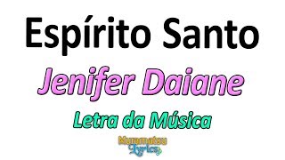 Jenifer Daiane - Espírito Santo - Letra / Lyrics
