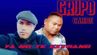 grupo caribe /ya no te extraño/ mp3/ 🇩🇴🇩🇴