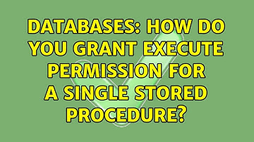 Databases: How do you grant execute permission for a single stored procedure? (3 Solutions!!)