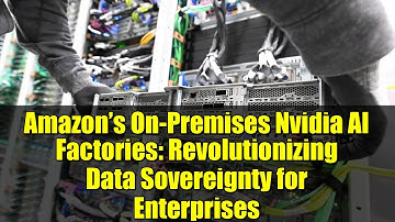Amazon’s On-Premises Nvidia AI Factories: Revolutionizing Data Sovereignty for Enterprises