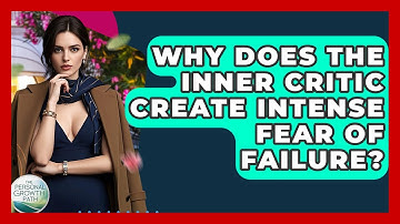 Why Does The Inner Critic Create Intense Fear Of Failure? - The Personal Growth Path