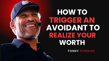 HOW TO TRIGGER AN AVOIDANT TO REALIZE YOUR WORTH | TONY ROBBINS MOTIVATIONAL SPEECH