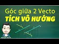 Tích Vô Hướng và Góc giữa Hai Véc Tơ (Toán 10) | Thầy Nguyễn Phan Tiến