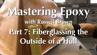 Mastering Epoxy with Russell Brown, Part 7  Fiberglassing the Outside of a Hull
