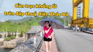 Cần trục khổng lồ trên đập thuỷ điện Thác Bà