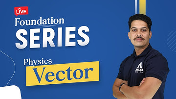 Physics - Fundamental Concepts of Vector | Foundation Series | @ALLENJEE