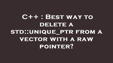 C++ : Best way to delete a std::unique_ptr from a vector with a raw pointer?