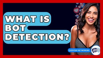 What Is Bot Detection? - Everyday-Networking