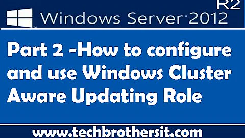 How to configure and use Windows Cluster Aware Updating Role Part 2